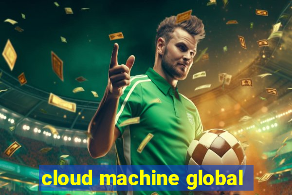 cloud machine global